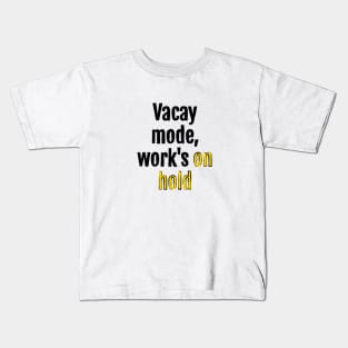 Vacay mode, work's on hold Kids T-Shirt